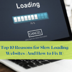 Top 10 Reasons for Slow Loading Websites (And How to Fix It)